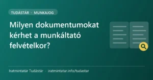 Felvételhez szükséges dokumentumok – mit kérhet a munkáltató