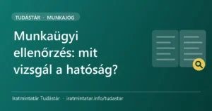 Munkaügyi ellenőrzés – mit vizsgál a foglalkoztatás-felügyeleti hatóság